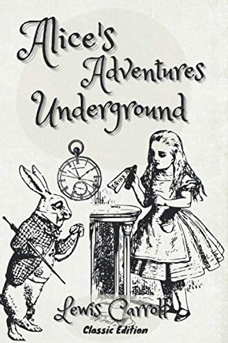 Alice's Adventures Under Ground: With Illustrated Alice's Adventures Under Ground: With Illustrated