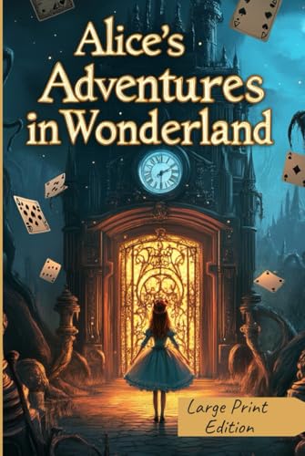 Alice's Adventures in Wonderland (Large Print Edition): A Timeless Fantasy Novel Full of Imagination, Whimsy, Talking Animals, and Surreal Adventures for Children and Adults von Independently published