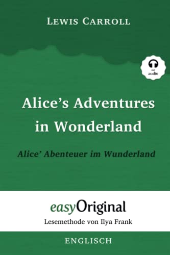 Alice’s Adventures in Wonderland / Alice’ Abenteuer im Wunderland (mit Audio): Ungekürzter Originaltext - Lesemethode von Ilya Frank: Lesemethode von ... Lesen lernen, auffrischen und perfektionieren von easyOriginal