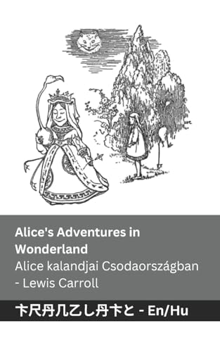 Alice's Adventures in Wonderland / Alice kalandjai Csodaországban: Tranzlaty English Magyar Alice's Adventures in Wonderland / Alice kalandjai Csodaországban: Tranzlaty English Magyar von Tranzlaty