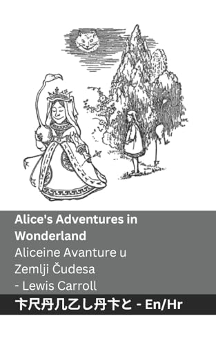Alice's Adventures in Wonderland / Aliceine Avanture u Zemlji Čudesa: Tranzlaty English Hrvatski Alice's Adventures in Wonderland / Aliceine Avanture u Zemlji Čudesa: Tranzlaty English Hrvatski von Tranzlaty