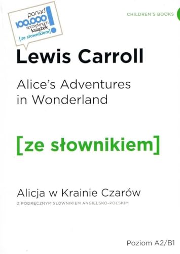 Alice's Adventures in Wonderland / Alicja w krainie czarów z podręcznym słownikiem angielsko-polskim Alice's Adventures in Wonderland / Alicja w krainie czarów z podręcznym słownikiem angielsko-polskim