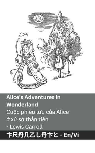 Alice's Adventures in Wonderland / Cuộc phiêu lưu của Alice ở xứ sở thần tiên: Tranzlaty English Tiếng Việt Alice's Adventures in Wonderland / Cuộc phiêu lưu của Alice ở xứ sở thần tiên: Tranzlaty English Tiếng Việt von Tranzlaty