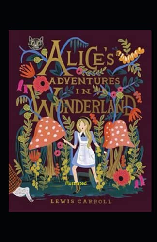 Alice's Adventures in Wonderland Illustrated Alice's Adventures in Wonderland Illustrated von Independently published
