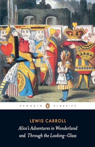 Alice's Adventures in Wonderland and Through the Looking Glass: The Centenary Edition (Penguin Classics)