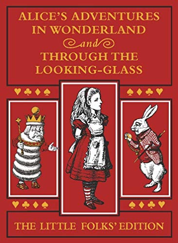 Alice's Adventures in Wonderland and Through the Looking-Glass: The Little Folks Edition Alice's Adventures in Wonderland and Through the Looking-Glass: The Little Folks Edition