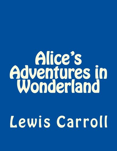 Alice's Adventures in Wonderland Alice's Adventures in Wonderland von CreateSpace Independent Publishing Platform