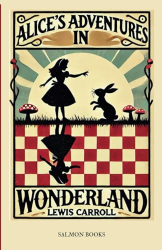 Alice's Adventures in Wonderland: (Original, Unabridged Classic): With Illustrations von Salmon Books