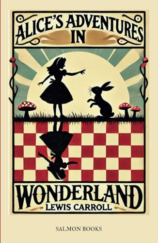 Alice's Adventures in Wonderland: (Original, Unabridged Classic): With Illustrations von Salmon Books