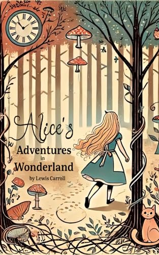 Alice's Adventures in Wonderland: A Timeless Children's Classic of Whimsy and Imagination Alice's Adventures in Wonderland: A Timeless Children's Classic of Whimsy and Imagination von Independently published