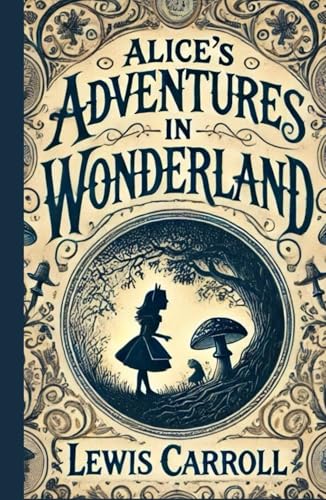 Alice's Adventures in Wonderland: A Whimsical Journey into Nonsense and Wonder Alice's Adventures in Wonderland: A Whimsical Journey into Nonsense and Wonder von Independently published
