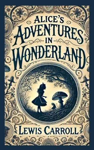 Alice's Adventures in Wonderland: A Whimsical Journey into Nonsense and Wonder Alice's Adventures in Wonderland: A Whimsical Journey into Nonsense and Wonder von Independently published