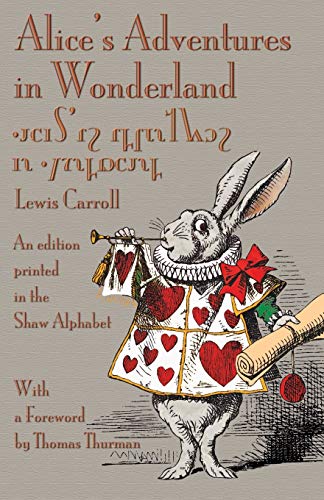 Alice's Adventures in Wonderland: An Edition Printed in the Shaw Alphabet