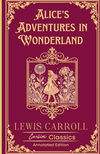 Alice’s Adventures in Wonderland: Annotated Edition Alice’s Adventures in Wonderland: Annotated Edition von Independently published