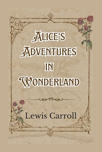 Alice’s Adventures in Wonderland: Annotated and Illustrated Alice’s Adventures in Wonderland: Annotated and Illustrated von Independently published