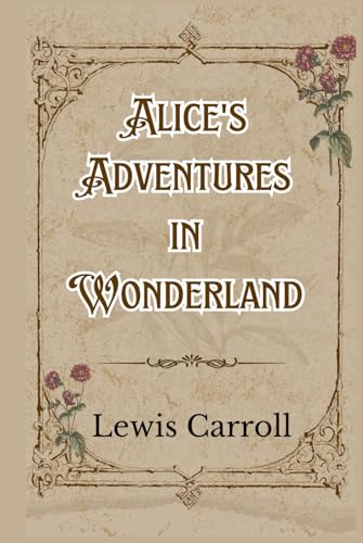 Alice’s Adventures in Wonderland: Annotated and Illustrated Alice’s Adventures in Wonderland: Annotated and Illustrated von Independently published