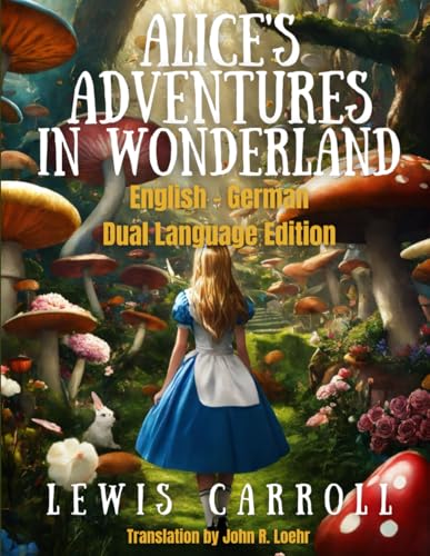 Alice's Adventures in Wonderland: English - German Dual Language Edition Alice's Adventures in Wonderland: English - German Dual Language Edition von Side-by-Side Classics LLC