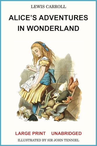 Alice's Adventures in Wonderland: Large Print Unabridged with Original Illustrations by Sir John Tenniel Alice's Adventures in Wonderland: Large Print Unabridged with Original Illustrations by Sir John Tenniel von Independently published