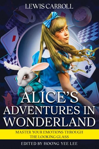 Alice's Adventures in Wonderland: Master Your Emotions Through the Looking Glass Alice's Adventures in Wonderland: Master Your Emotions Through the Looking Glass von Independently published