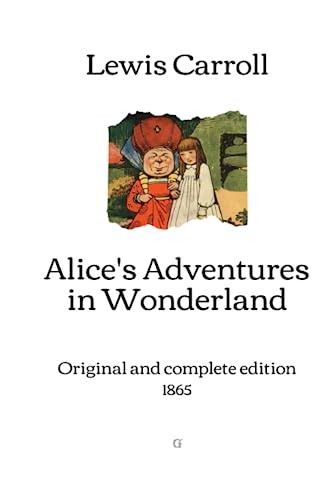 Alice’s Adventures in Wonderland: Original and complete edition (1865)