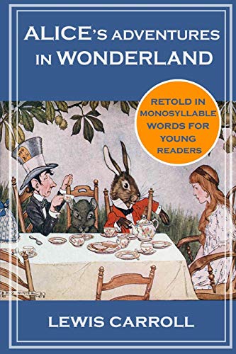 Alice's Adventures in Wonderland: Retold in Monosyllabic Words for Young Readers
