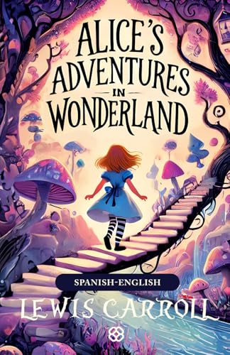 Alice's Adventures in Wonderland: Spanish-English Bilingual Edition Alice's Adventures in Wonderland: Spanish-English Bilingual Edition von Independently published