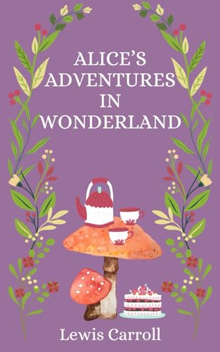 Alice’s Adventures in Wonderland: The Classic 1865 Children’s Fantasy von Independently published