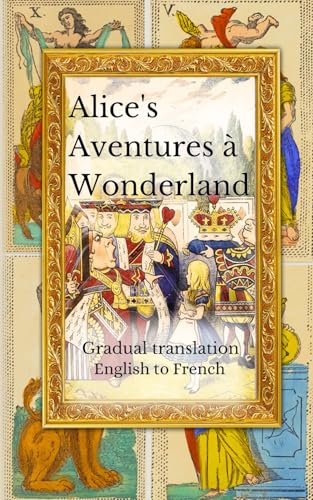 Alice's Aventures à Wonderland: A gradual translation. English to French. von Lea Olsson
