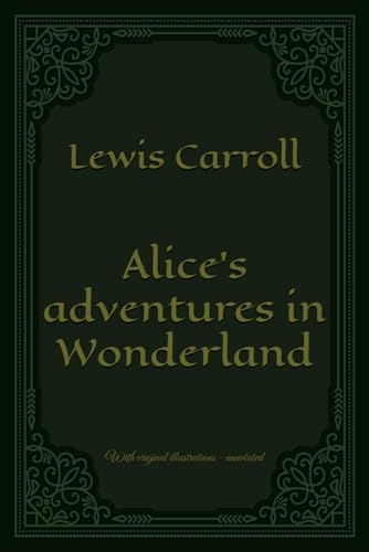 Alice's adventures in Wonderland: With original illustrations - annotated Alice's adventures in Wonderland: With original illustrations - annotated von Independently published