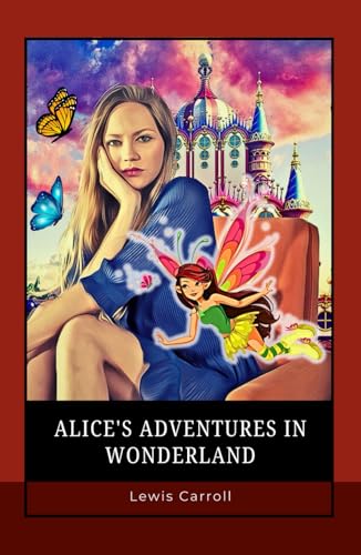 Alice's adventures in wonderland: A Timeless Fantasy Action Adventure Book of Absurdity, Wit, and Wonderland Magic Alice's adventures in wonderland: A Timeless Fantasy Action Adventure Book of Absurdity, Wit, and Wonderland Magic von Independently published