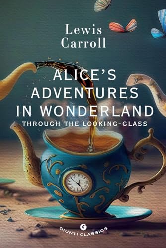 Alice's adventures in wonderland. Through the looking glass (Giunti classics)