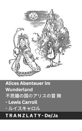 Alices Abenteuer im Wunderland / 不思議の国のアリスの冒 険: Tranzlaty Deutsch ... (Deutsch 日本語l) von Tranzlaty