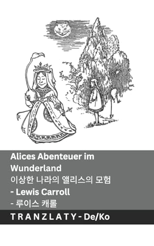 Alices Abenteuer im Wunderland / 이상한 나라의 앨리스의 모험: Tranzlaty Deutsch 한국어 Alices Abenteuer im Wunderland / 이상한 나라의 앨리스의 모험: Tranzlaty Deutsch 한국어 von Tranzlaty