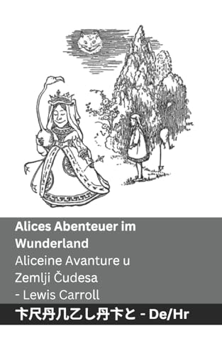 Alices Abenteuer im Wunderland / Aliceine Avanture u Zemlji Čudesa: Tranzlaty Deutsch Hrvatski Alices Abenteuer im Wunderland / Aliceine Avanture u Zemlji Čudesa: Tranzlaty Deutsch Hrvatski von Tranzlaty