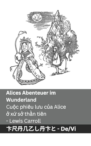 Alices Abenteuer im Wunderland / Cuộc phiêu lưu của Alice ở xứ sở thần tiên: Tranzlaty Deutsch Tiếng Việt Alices Abenteuer im Wunderland / Cuộc phiêu lưu của Alice ở xứ sở thần tiên: Tranzlaty Deutsch Tiếng Việt von Tranzlaty