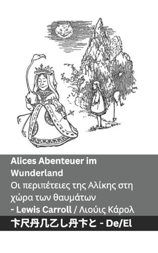 Alices Abenteuer im Wunderland / Οι περιπέτειες της Αλίκης στη χώρα των θαυμ: Tranzlaty Deutsch Ελληνικά Alices Abenteuer im Wunderland / Οι περιπέτειες της Αλίκης στη χώρα των θαυμ: Tranzlaty Deutsch Ελληνικά von Tranzlaty