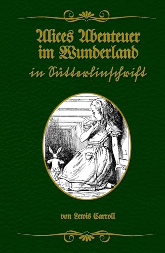 Alices Abenteuer im Wunderland in Sütterlinschrift: Buchschmied präsentiert: Lewis Carrolls klassischen Abenteuerroman. Alices Abenteuer im Wunderland in Sütterlinschrift: Buchschmied präsentiert: Lewis Carrolls klassischen Abenteuerroman. von Buchschmied Verlag