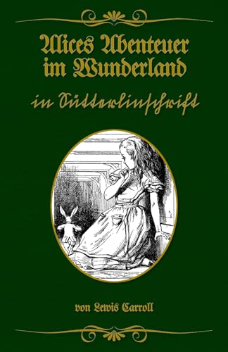 Alices Abenteuer im Wunderland in Sütterlinschrift: Buchschmied präsentiert: Lewis Carrolls klassischen Abenteuerroman. Alices Abenteuer im Wunderland in Sütterlinschrift: Buchschmied präsentiert: Lewis Carrolls klassischen Abenteuerroman. von Buchschmied Verlag