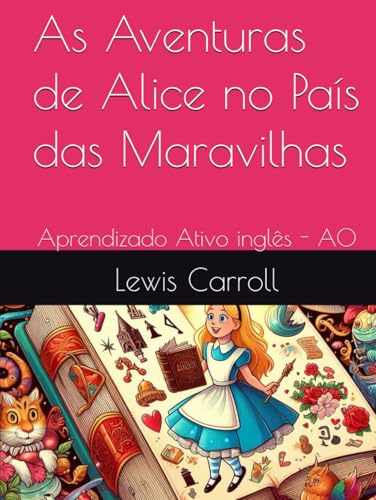 As Aventuras de Alice no País das Maravilhas: Aprendizado Ativo inglês - A0 von Independently published