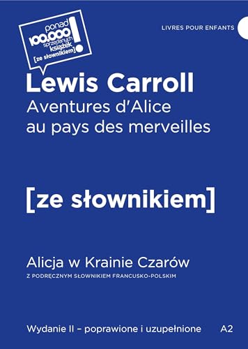 Aventures d'Alice au pays des merveilles / Alicja w krainie czarów z podręcznym słownikiem francusko Aventures d'Alice au pays des merveilles / Alicja w krainie czarów z podręcznym słownikiem francusko von Ze Słownikiem