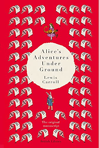 Alice's Adventures Underground: The Original Manuscript Alice's Adventures Underground: The Original Manuscript