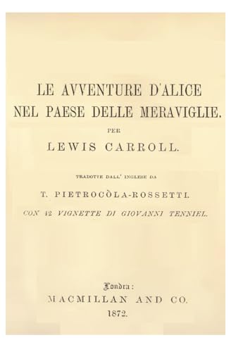 LE AVVENTURE D'ALICE NEL PAESE DELLE MERAVIGLIE: ristampa dell'edizione del 1872 LE AVVENTURE D'ALICE NEL PAESE DELLE MERAVIGLIE: ristampa dell'edizione del 1872 von Independently published