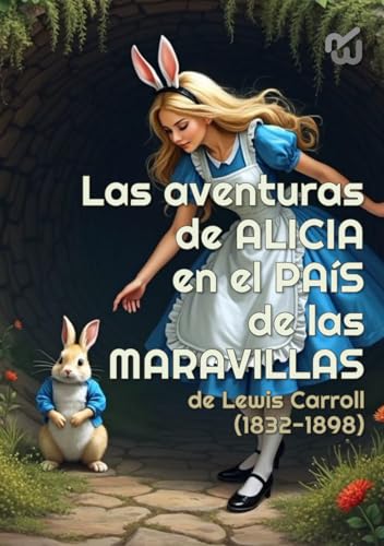 Las aventuras de ALICIA en el País de las Maravillas de Lewis Carroll (1832-1898) (Traducida a español en1927 por Juan Gutiérrez Gili): Las aventuras ... las Maravillas de Lewis Carroll (1832-1898)