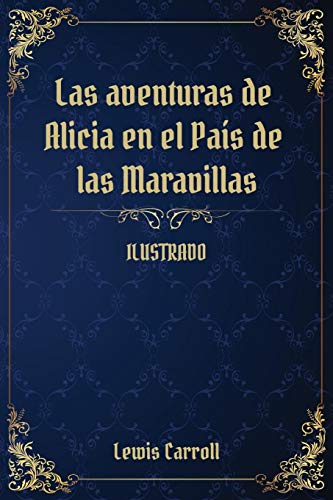 Las aventuras de Alicia en el País de las Maravillas: (Ilustrado)