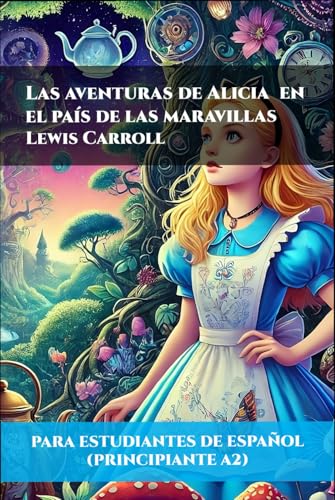 Las aventuras de Alicia en el país de las maravillas (Para estudiantes de español principiantes A2) von Independently published