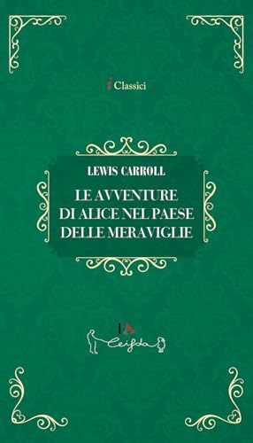 Le avventure di Alice nel paese delle meraviglie (I classici) von Casa Editrice il Filo di Arianna