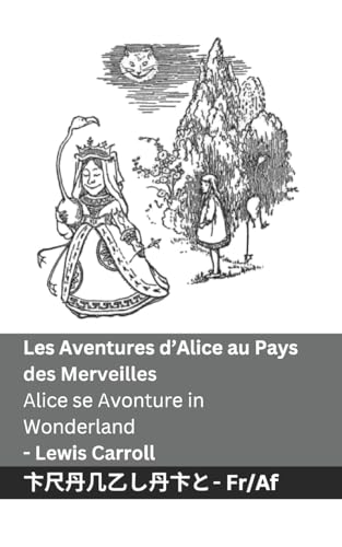 Les Aventures d'Alice au Pays des Merveilles / Alice se Avonture in Wonderland: Tranzlaty Français Afrikaans Les Aventures d'Alice au Pays des Merveilles / Alice se Avonture in Wonderland: Tranzlaty Français Afrikaans von Tranzlaty