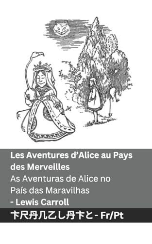 Les Aventures d'Alice au Pays des Merveilles / As Aventuras de Alice no País das Maravilhas: Tranzlaty Français Português Les Aventures d'Alice au Pays des Merveilles / As Aventuras de Alice no País das Maravilhas: Tranzlaty Français Português von Tranzlaty