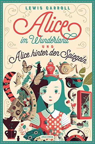 Lewis Carroll, Alice im Wunderland & Alice hinter den Spiegeln: Vollständige Ausgabe mit den Illustrationen von John Tenniel. In neuer Übersetzung von Anaconda Verlag