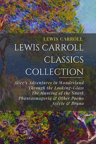 Lewis Carroll Classics Collection: Alice’s Adventures in Wonderland, Through the Looking-Glass, The Hunting of the Snark, Phantasmagoria & Other Poems, Sylvie & Bruno Lewis Carroll Classics Collection: Alice’s Adventures in Wonderland, Through the Looking-Glass, The Hunting of the Snark, Phantasmagoria & Other Poems, Sylvie & Bruno von Independently published